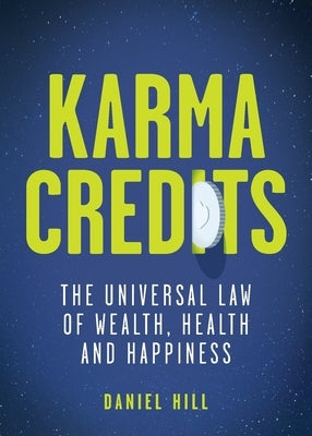 Karma Credits: The universal law of wealth, health and happiness by Hill, Daniel