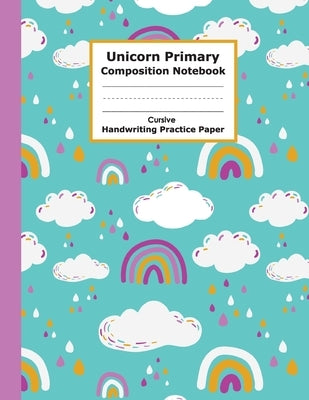 Unicorn Primary Composition Notebook Cursive Handwriting Practice Paper: Funny and Adorable Unicorn Cursive Handwriting Practice Paper with Blank Writ by Pack, Coloring