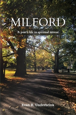 Milford: A poet's life in spiritual retreat by Underbrink, Evan R.