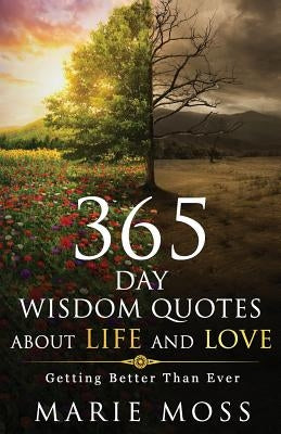 Wonder, 365 Days Wisdom Quotes about Life and Love: Getting Better Than Ever by Moss, Marie