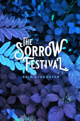 The Sorrow Festival by Slaughter, Erin