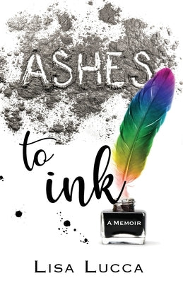 Ashes to Ink: A Memoir by Lucca, Lisa