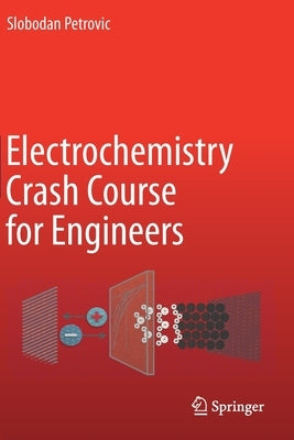 Electrochemistry Crash Course for Engineers by Petrovic, Slobodan