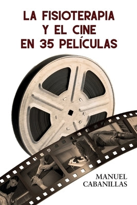 La Fisioterapia Y El Cine En 35 Películas by Cabanillas del Pozo, Manuel