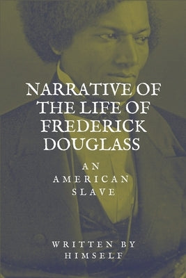 Narrative of the life of Frederick Douglass, an American Slave by Douglass, Frederick