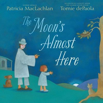 The Moon's Almost Here by MacLachlan, Patricia