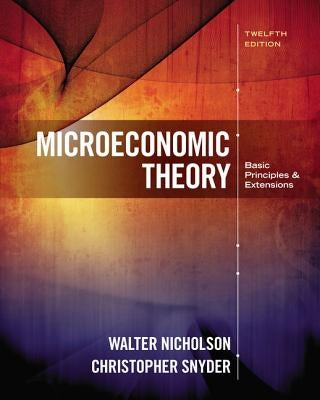 Microeconomic Theory: Basic Principles and Extensions by Nicholson, Walter
