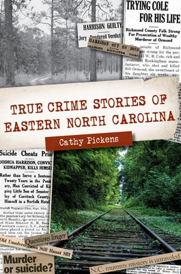 True Crime Stories of Eastern North Carolina by Pickens, Cathy