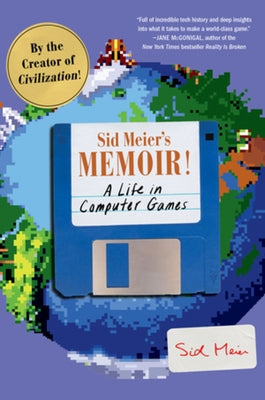 Sid Meier's Memoir!: A Life in Computer Games by Meier, Sid