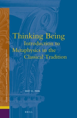 Thinking Being: Introduction to Metaphysics in the Classical Tradition by Perl
