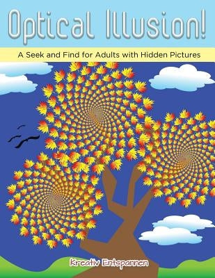 Optical Illusion! A Seek and Find for Adults with Hidden Pictures by Entspannen, Kreativ