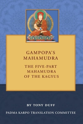 Gampopa's Mahamudra: The Five-Part Mahamudra of the Kagyus by Duff, Tony