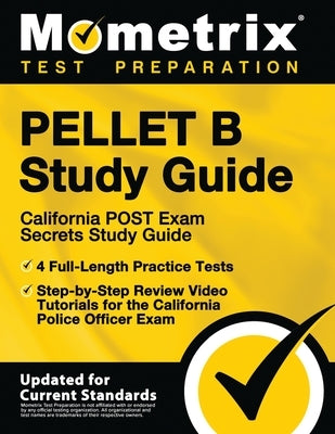 PELLET B Study Guide - California POST Exam Secrets Study Guide, 4 Full-Length Practice Tests, Step-by-Step Review Video Tutorials for the California by Mometrix Test Prep