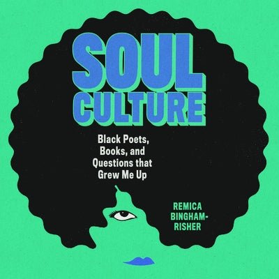 Soul Culture: Black Poets, Books, and Questions That Grew Me Up by 
