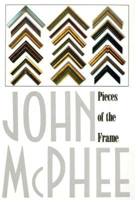 Pieces of the Frame by McPhee, John