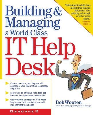 Building & Managing a World Class It Help Desk by Wooten, Bob