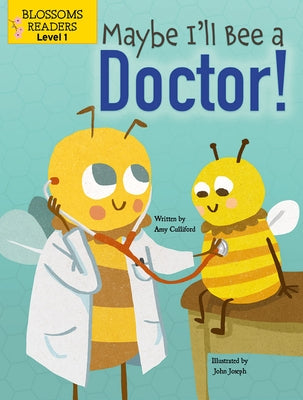 Maybe I'll Bee a Doctor! by Culliford, Amy