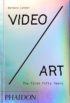Video/Art, the First Fifty Years by London, Barbara