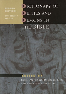 Dictionary of Deities and Demons in the Bible: Second Extensively Revised Edition by Van Der Toorn