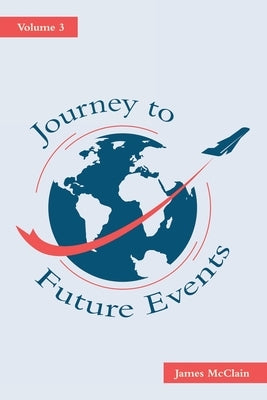 Journey to Future Events: Volume 3 by McClain, James