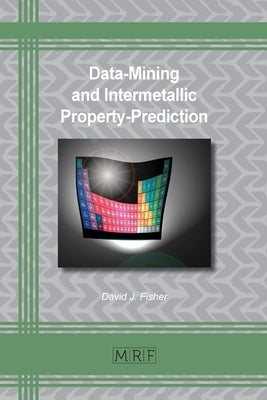 Data-Mining and Intermetallic Property-Prediction by Fisher, David J.