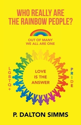 Who Really Are the Rainbow People?: Out of Many We All Are One People by Simms, P. Dalton