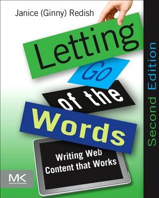 Letting Go of the Words: Writing Web Content That Works by Redish, Janice (Ginny)