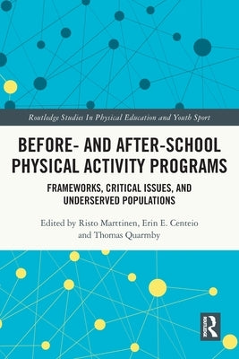 Before and After School Physical Activity Programs: Frameworks, Critical Issues and Underserved Populations by Marttinen, Risto