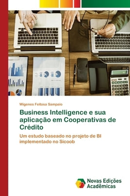 Business Intelligence e sua aplicação em Cooperativas de Crédito by Feitosa Sampaio, Wigenes