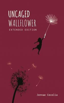 Uncaged Wallflower - Extended Edition by Cecelia, Jennae