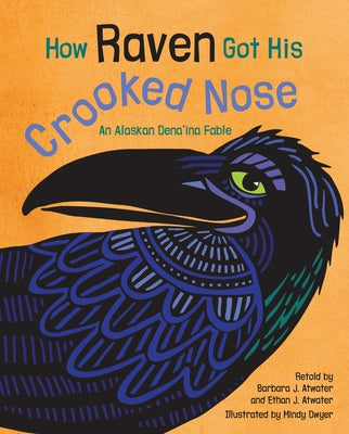How Raven Got His Crooked Nose: An Alaskan Dena'ina Fable by Atwater, Barbara J.