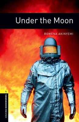 Oxford Bookworms Library: Under the Moon: Level 1: 400-Word Vocabulary by Akinyemi, Rowena