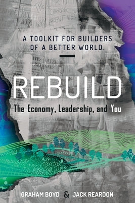 Rebuild: the Economy, Leadership, and You by Boyd, Graham