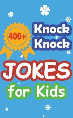 400+ Knock Knock Jokes for Kids: Children's joke book for 5-12 years by Kasten, Shanon