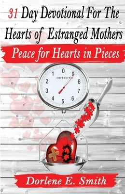 31 Day Devotional for the Hearts of Estranged Mothers by Smith, Dorlene E.