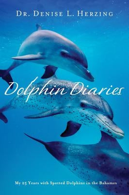 Dolphin Diaries: My 25 Years with Spotted Dolphins in the Bahamas by Herzing, Denise L.