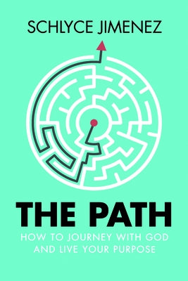 The Path: How to Journey with God and Live Your Purpose by Jimenez, Schlyce