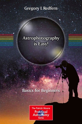 Astrophotography Is Easy!: Basics for Beginners by Redfern, Gregory I.