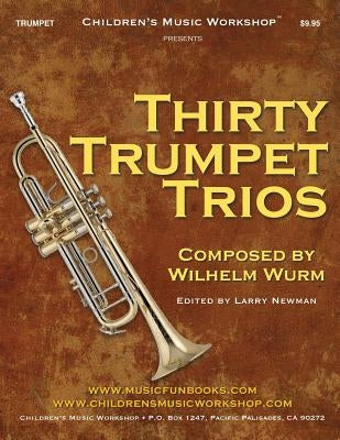 Thirty Trumpet Trios: by Wilhelm Wurm by Newman, Larry E.
