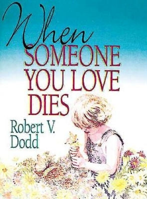 When Someone You Love Dies: An Explanation of Death for Children by Dodd, Robert V.