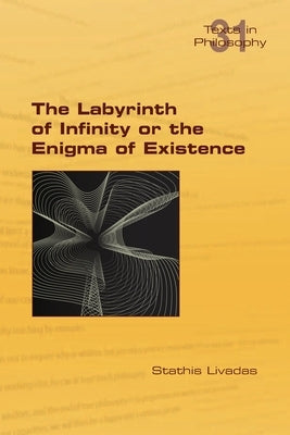 The Labyrinth of Infinity or the Enigma of Existence by Livadas, Stathis