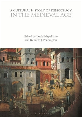 A Cultural History of Democracy in the Medieval Age by Napolitano, David