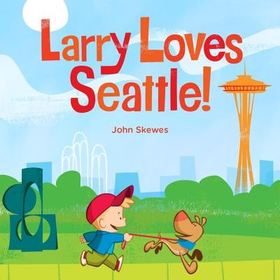 Larry Loves Seattle!: A Larry Gets Lost Book by Skewes, John