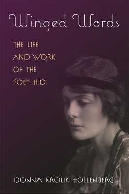 Winged Words: The Life and Work of the Poet H.D. by Hollenberg, Donna Krolik
