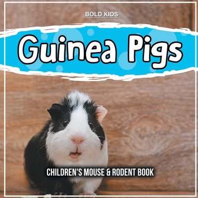 Guinea Pigs: Children's Mouse & Rodent Book by Kids, Bold