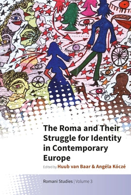 The Roma and Their Struggle for Identity in Contemporary Europe by Baar, Huub Van