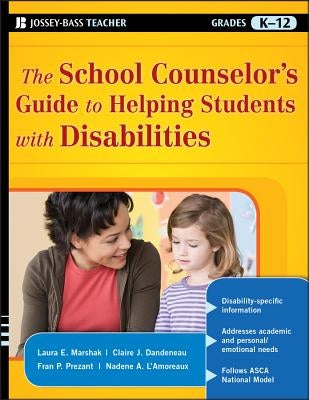 The School Counselor's Guide to Helping Students with Disabilities by Marshak, Laura E.