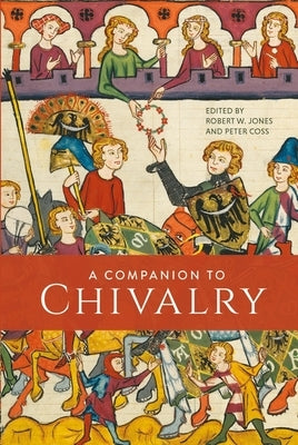 A Companion to Chivalry by Jones, Robert W.