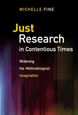 Just Research in Contentious Times: Widening the Methodological Imagination by Fine, Michelle