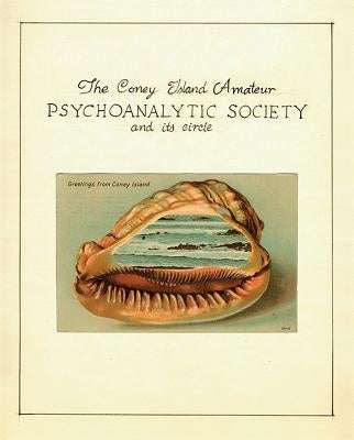 The Coney Island Amateur Psychoanalytic Society and Its Circle by Beloff, Zoe